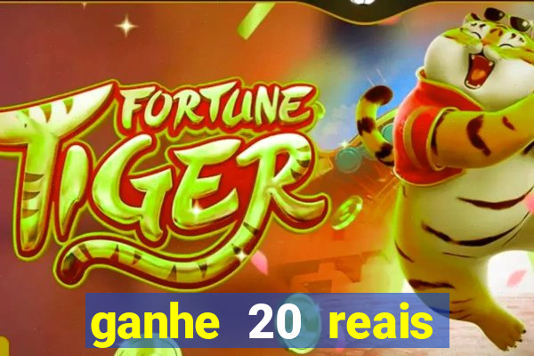 ganhe 20 reais para apostar cadastre